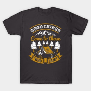 Good Things Come To Those Who Camp T-Shirt